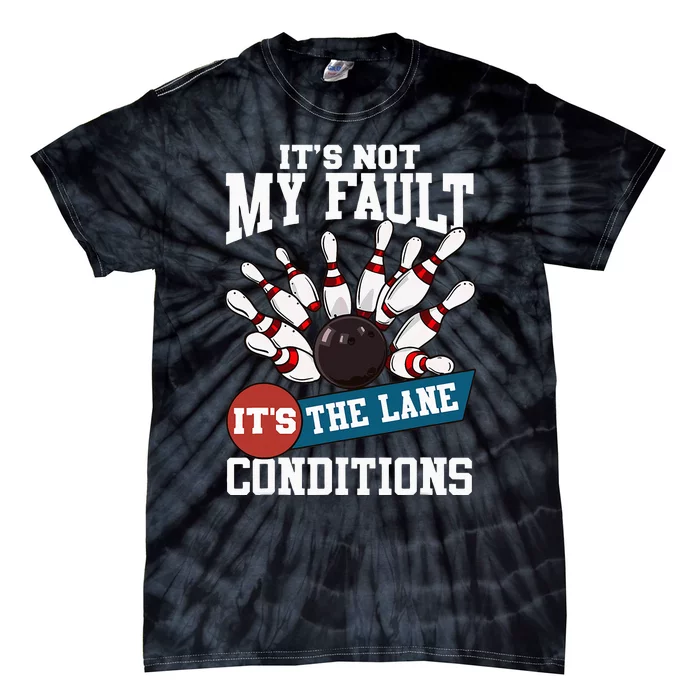 It's Not My Fault Lane Conditions Funny Bowling Team Bowler Tie-Dye T-Shirt