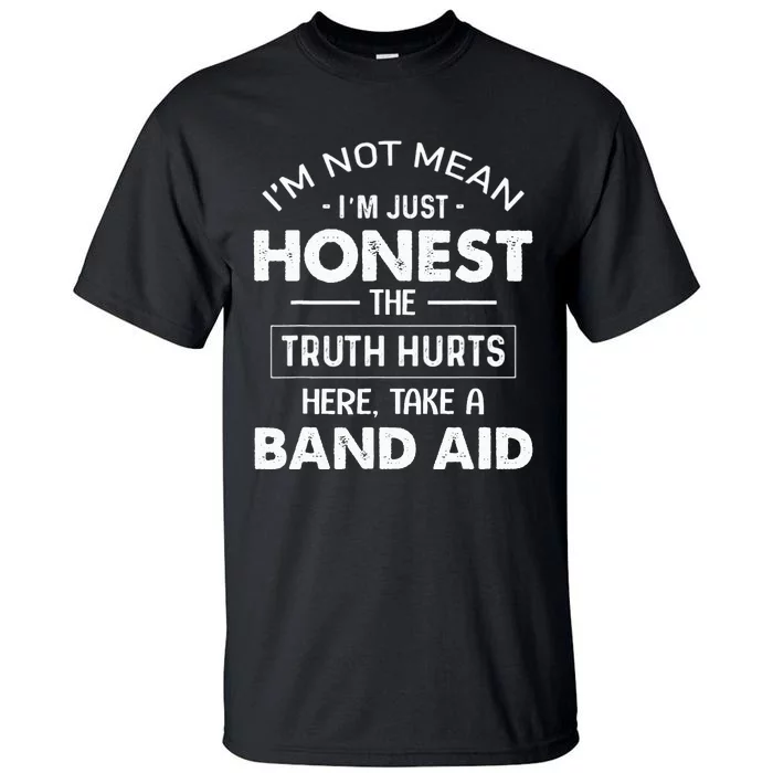 I'm Not Mean I'm Just Honest The Truth Hurts Here Tall T-Shirt