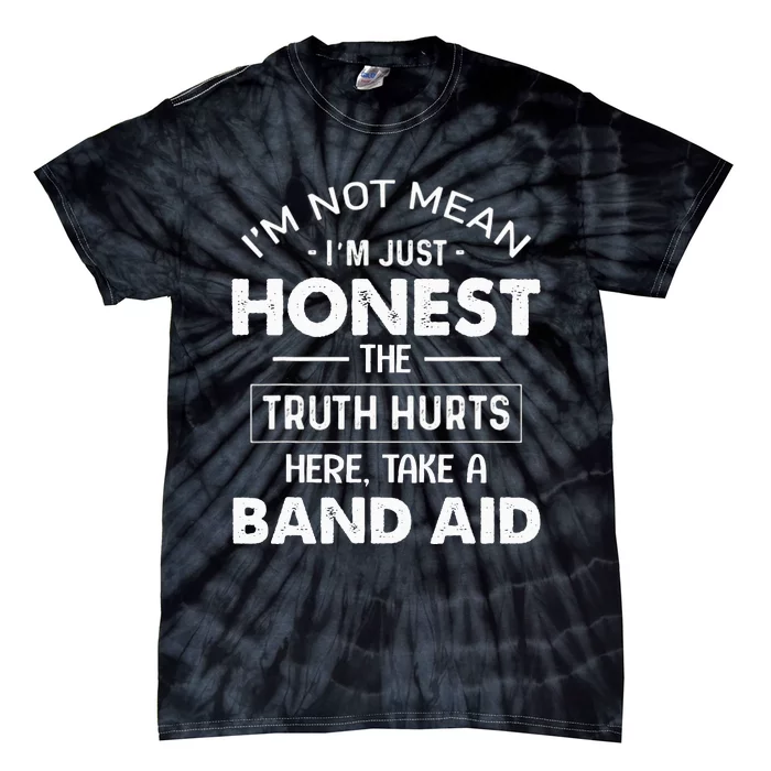 I'm Not Mean I'm Just Honest The Truth Hurts Here Tie-Dye T-Shirt