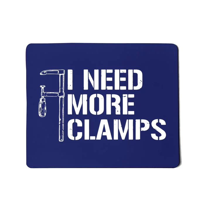 I Need More Clamps Carpenter Woodworker Funny Woodworking Mousepad