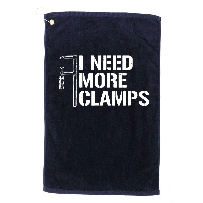 I Need More Clamps Carpenter Woodworker Funny Woodworking Platinum Collection Golf Towel