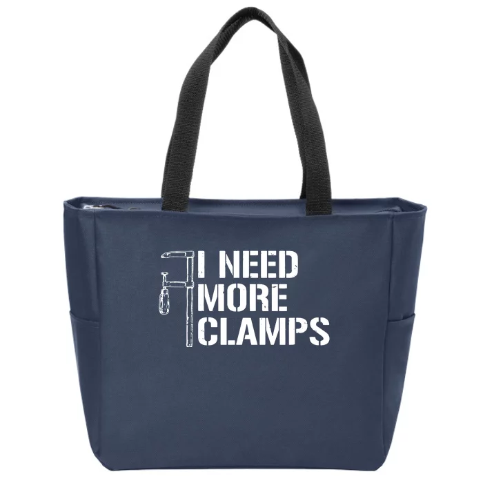 I Need More Clamps Carpenter Woodworker Funny Woodworking Zip Tote Bag