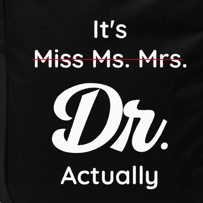 ItS Not Miss Ms Mrs Its Dr Actually Doctor Graduation Women Impact Tech Backpack