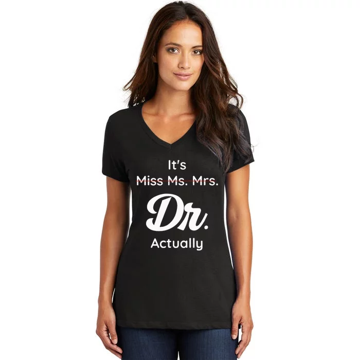 ItS Not Miss Ms Mrs Its Dr Actually Doctor Graduation Women Women's V-Neck T-Shirt