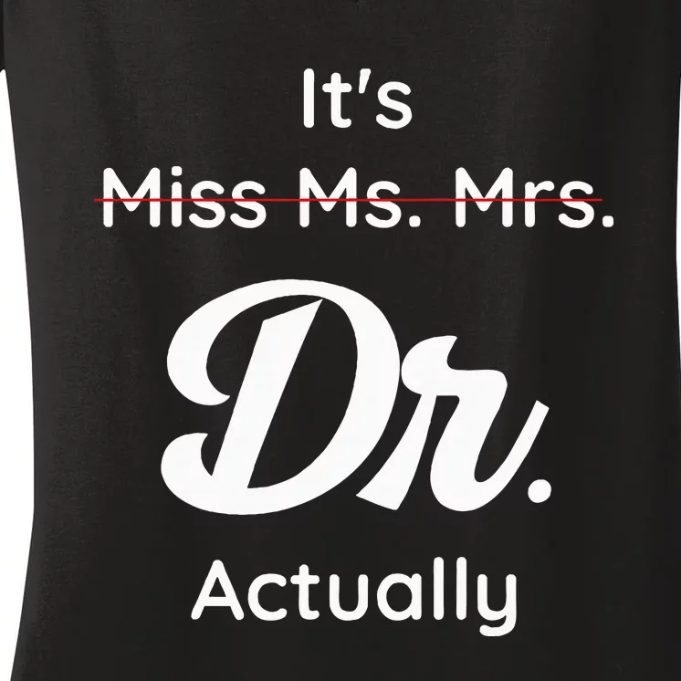 ItS Not Miss Ms Mrs Its Dr Actually Doctor Graduation Women Women's V-Neck T-Shirt