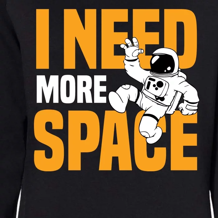 I Need More Space Womens California Wash Sweatshirt