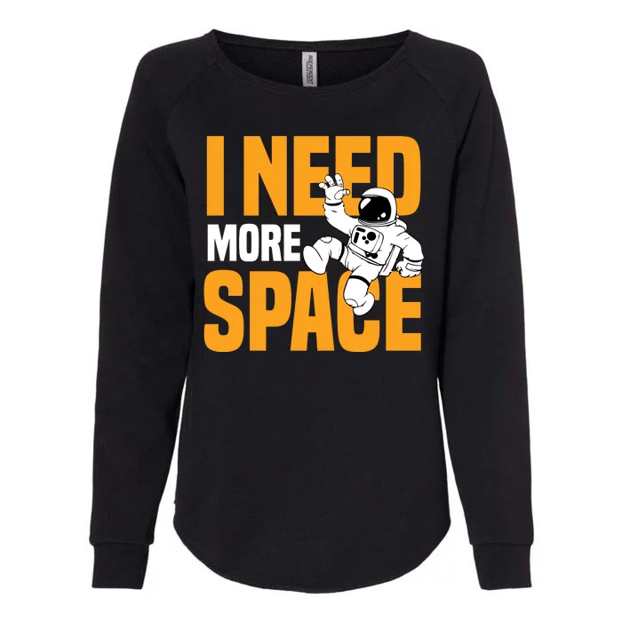 I Need More Space Womens California Wash Sweatshirt