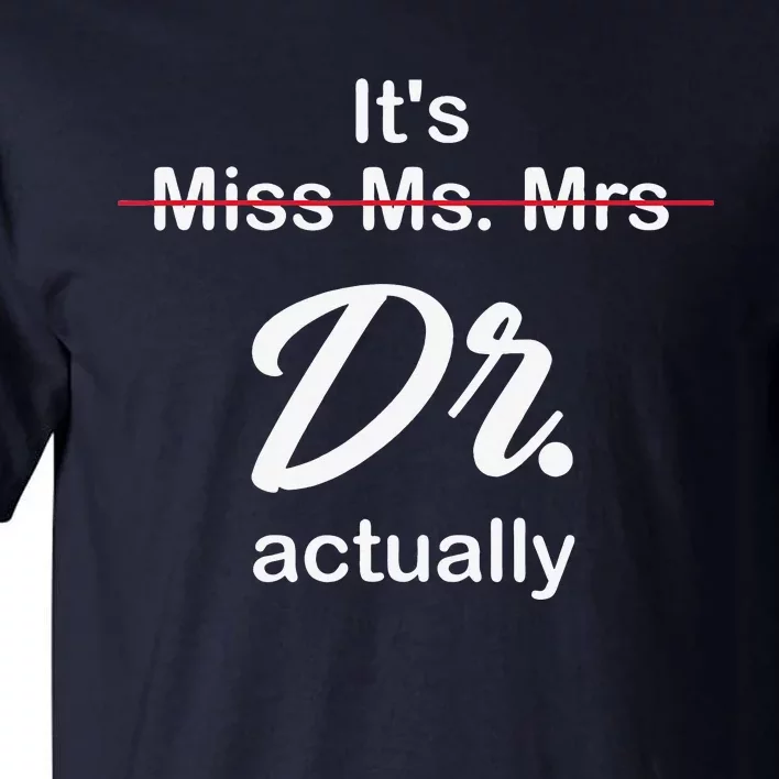 It's Not Miss Ms Mrs Its Dr Actually Doctor Graduation Tall T-Shirt