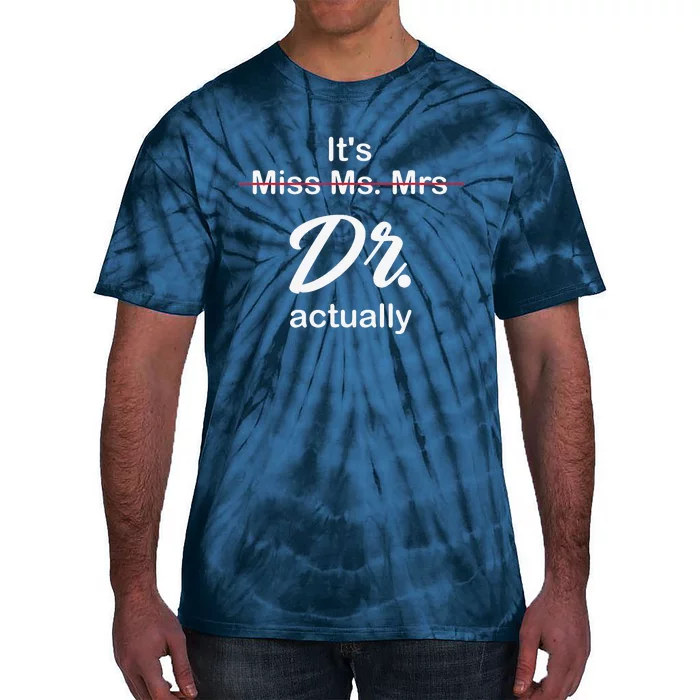 It's Not Miss Ms Mrs Its Dr Actually Doctor Graduation Tie-Dye T-Shirt