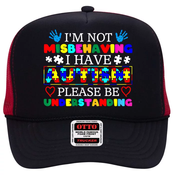 IM Not Misbehaving I Have Autism Asd Autism Warriors Cool Gift High Crown Mesh Trucker Hat