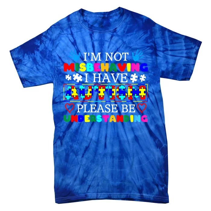 IM Not Misbehaving I Have Autism Asd Autism Warriors Cool Gift Tie-Dye T-Shirt