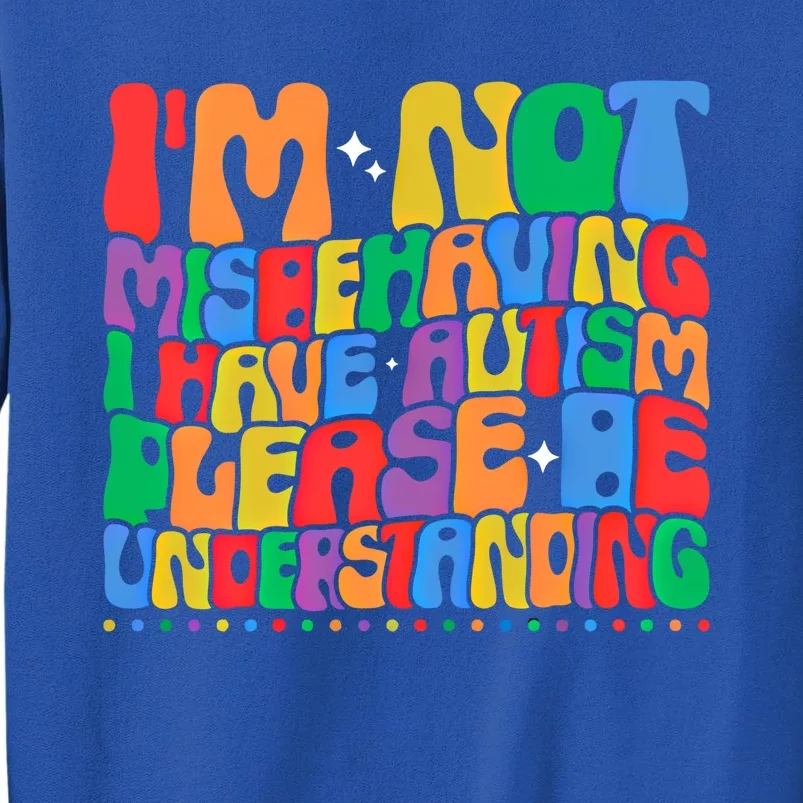 IM Not Misbehaving I Have Autism Awareness Autistic Funny Gift Sweatshirt