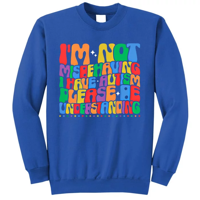 IM Not Misbehaving I Have Autism Awareness Autistic Funny Gift Sweatshirt