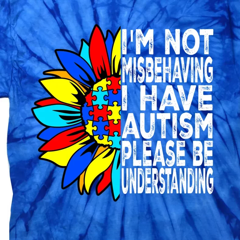 IM Not Misbehaving I Have Autism Awareness Autistic Meaningful Gift Tie-Dye T-Shirt