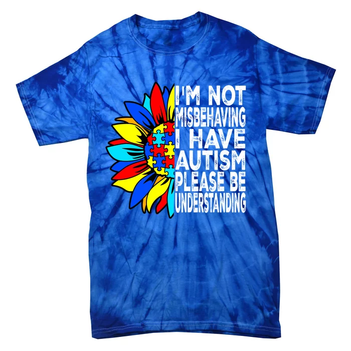 IM Not Misbehaving I Have Autism Awareness Autistic Meaningful Gift Tie-Dye T-Shirt