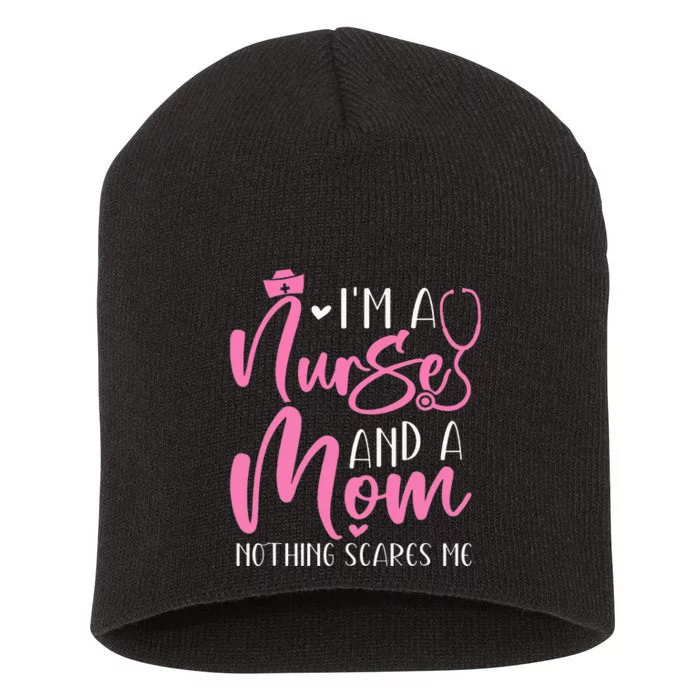 I'm Nurse Mom Nothing Scares Me RN Mother's Day Nursing Life Short Acrylic Beanie