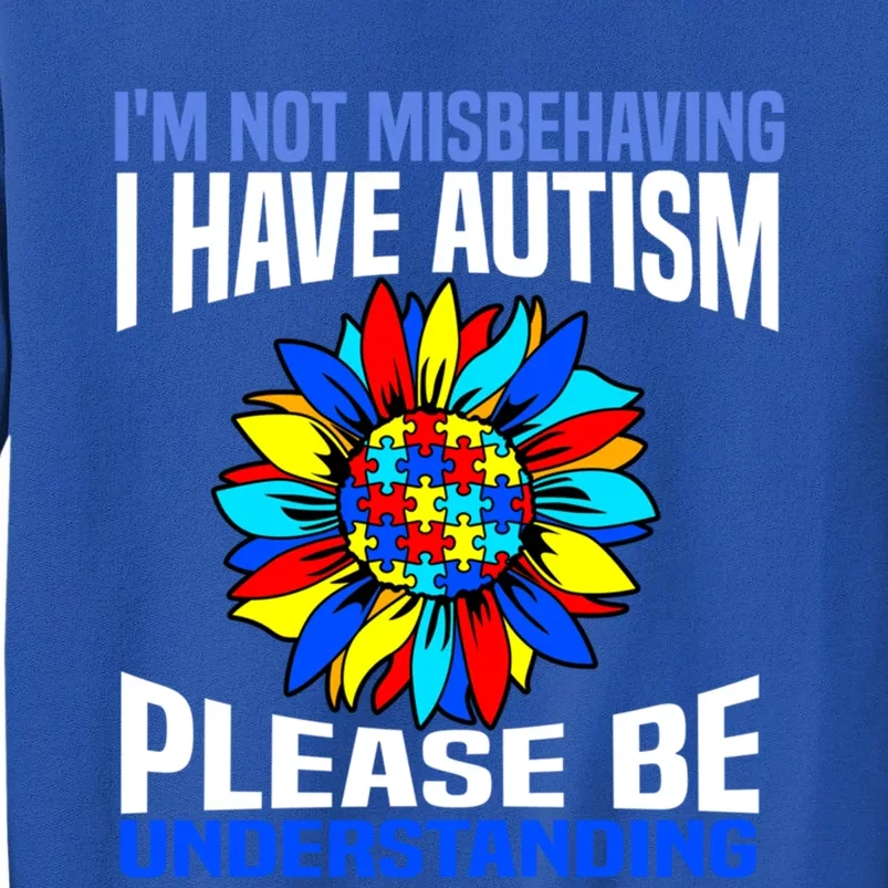 IM Not Misbehaving I Have Autism Awareness Autistic Gift Tall Sweatshirt