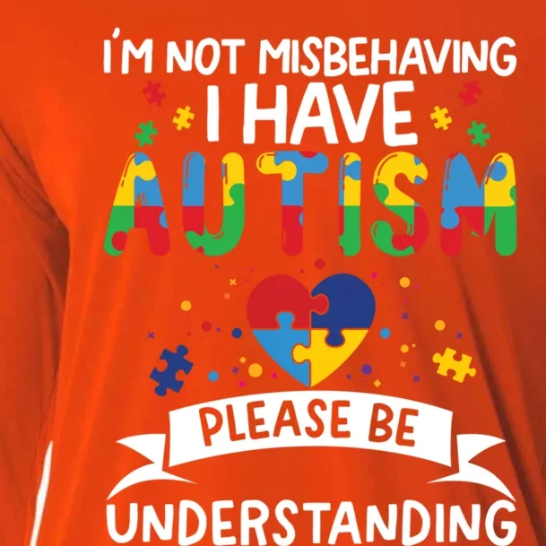 IM Not Misbehaving I Have Autism Please Be Understanding Cute Gift Cooling Performance Long Sleeve Crew