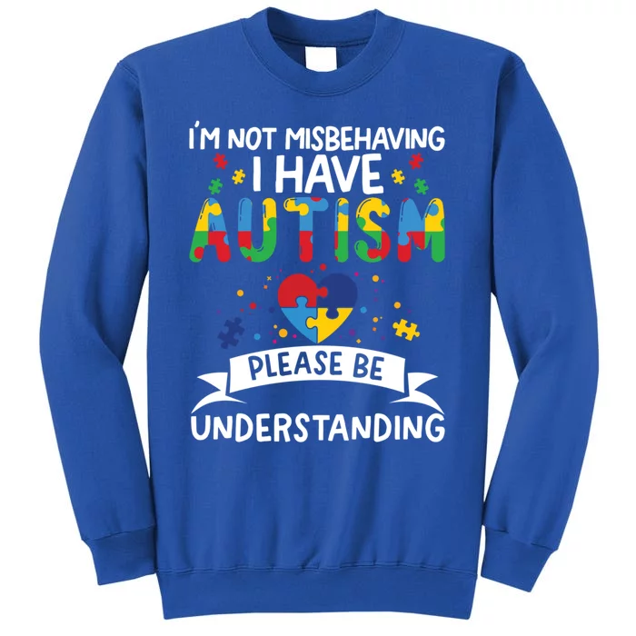 IM Not Misbehaving I Have Autism Please Be Understanding Cute Gift Tall Sweatshirt