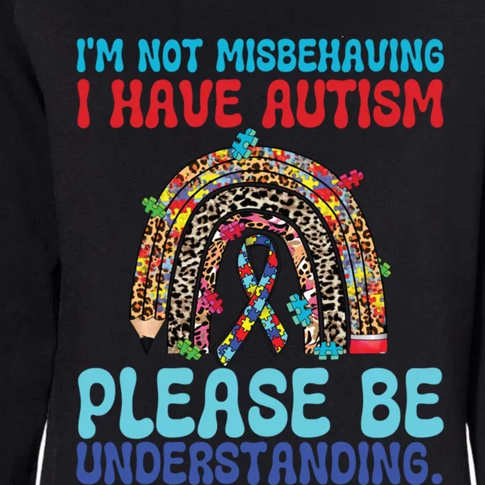 IM Not Misbehaving I Have Autism Please Be Understanding Gift Womens California Wash Sweatshirt