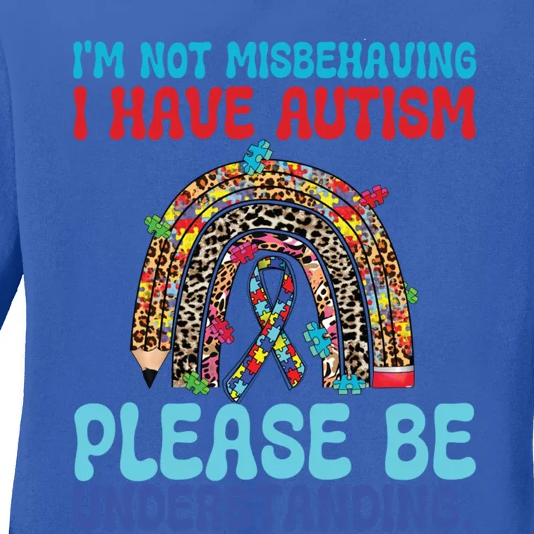 IM Not Misbehaving I Have Autism Please Be Understanding Gift Ladies Long Sleeve Shirt