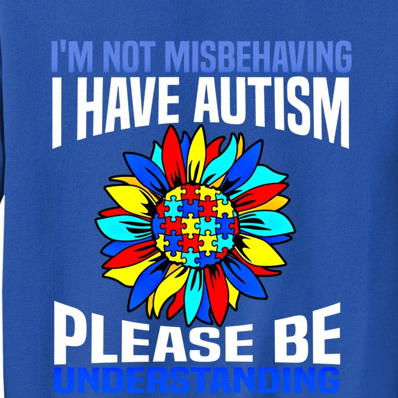 IM Not Misbehaving I Have Autism Awareness Autistic Meaningful Gift Tall Sweatshirt