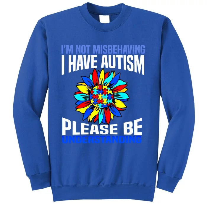 IM Not Misbehaving I Have Autism Awareness Autistic Meaningful Gift Tall Sweatshirt