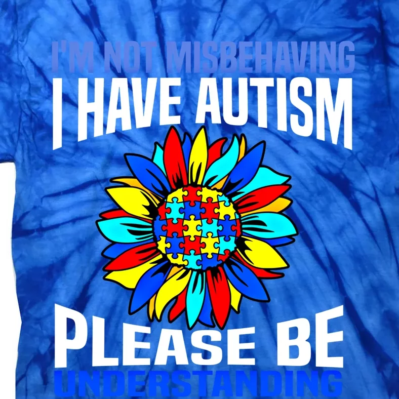 IM Not Misbehaving I Have Autism Awareness Autistic Meaningful Gift Tie-Dye T-Shirt