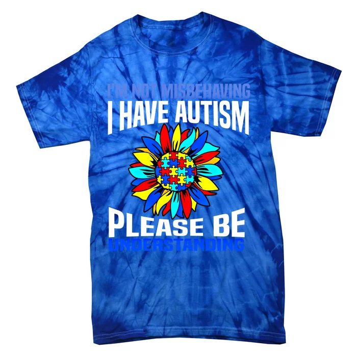 IM Not Misbehaving I Have Autism Awareness Autistic Meaningful Gift Tie-Dye T-Shirt