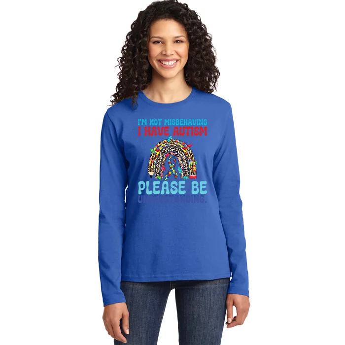 IM Not Misbehaving I Have Autism Please Be Understanding Gift Ladies Long Sleeve Shirt