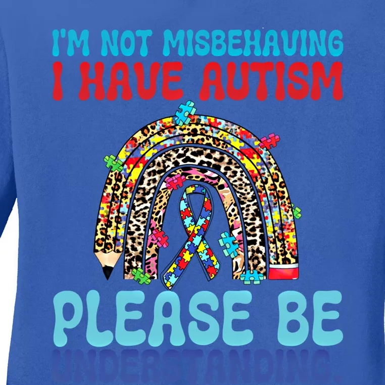 IM Not Misbehaving I Have Autism Please Be Understanding Gift Ladies Long Sleeve Shirt