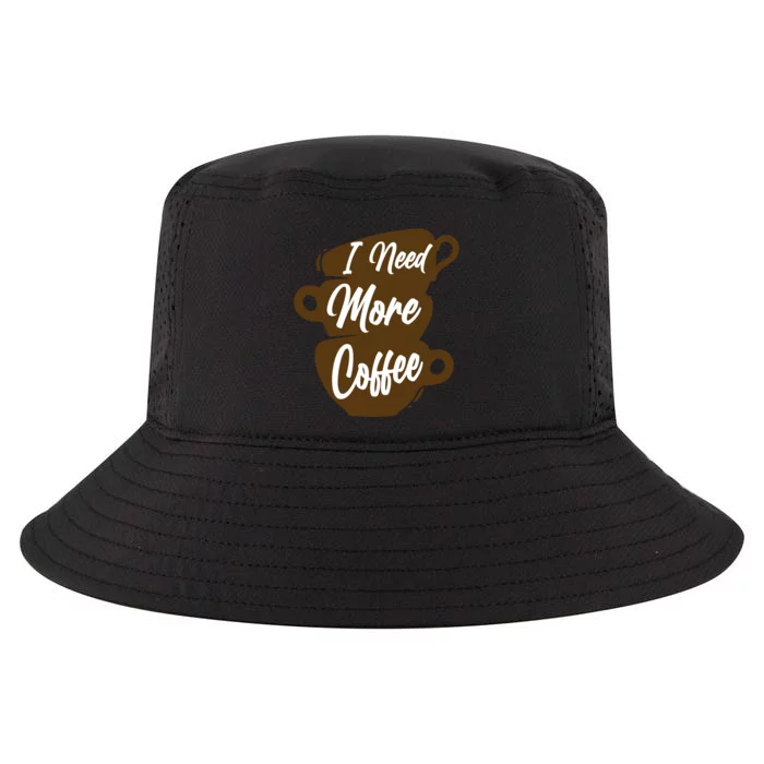 I Need More Coffee Funny Gift Idea For Coffee Lover Cool Comfort Performance Bucket Hat