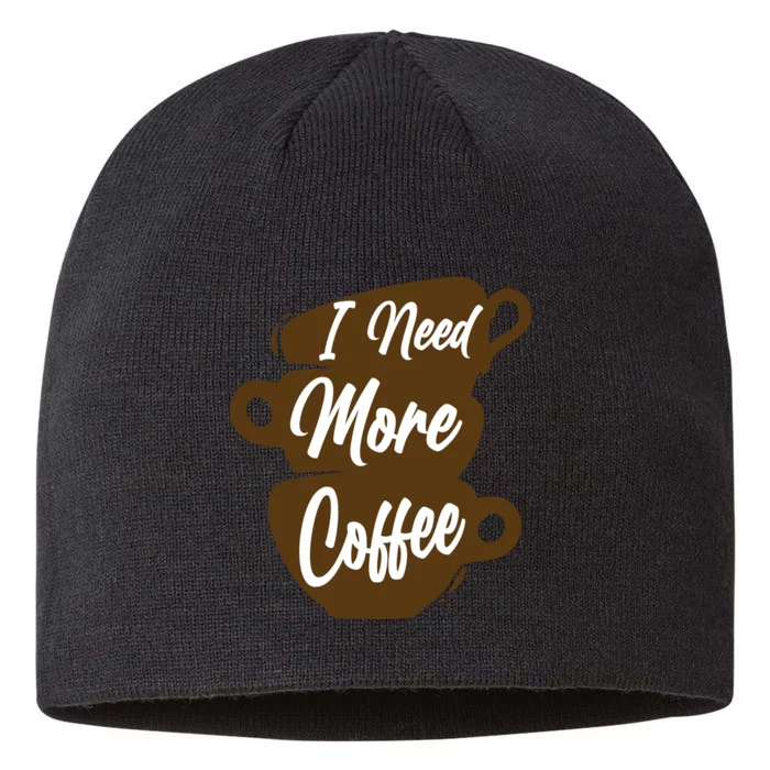 I Need More Coffee Funny Gift Idea For Coffee Lover 8 1/2in Sustainable Knit Beanie