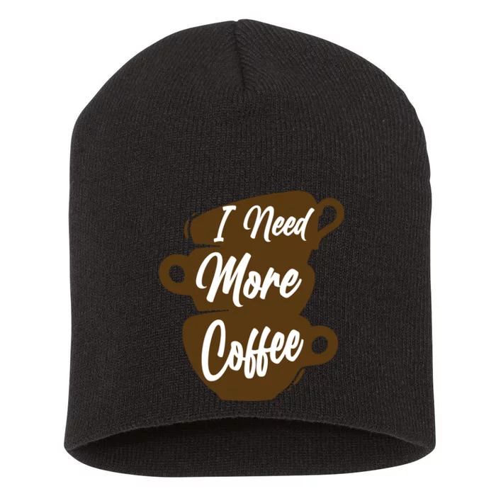 I Need More Coffee Funny Gift Idea For Coffee Lover Short Acrylic Beanie