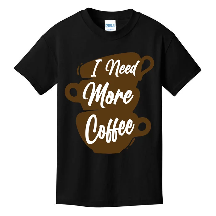 I Need More Coffee Funny Gift Idea For Coffee Lover Kids T-Shirt