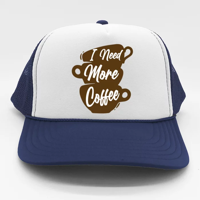 I Need More Coffee Funny Gift Idea For Coffee Lover Trucker Hat