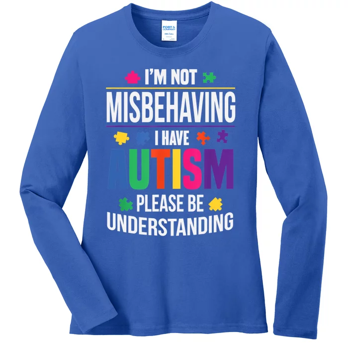 I'm Not Misbehaving Gift I Have Autism Please Understand Gift Ladies Long Sleeve Shirt