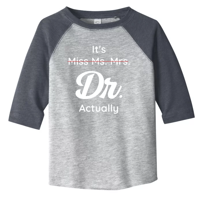 Its Not Miss Ms Mrs Its Dr Actually Doctor Graduation Women Toddler Fine Jersey T-Shirt