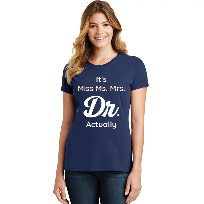 Its Not Miss Ms Mrs Its Dr Actually Doctor Graduation Women Women's T-Shirt