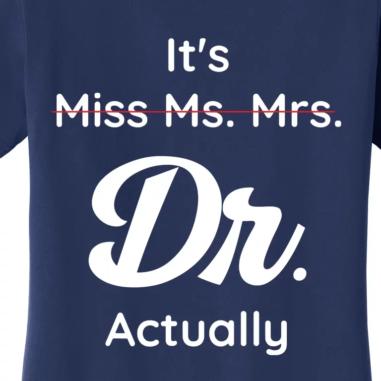 Its Not Miss Ms Mrs Its Dr Actually Doctor Graduation Women Women's T-Shirt