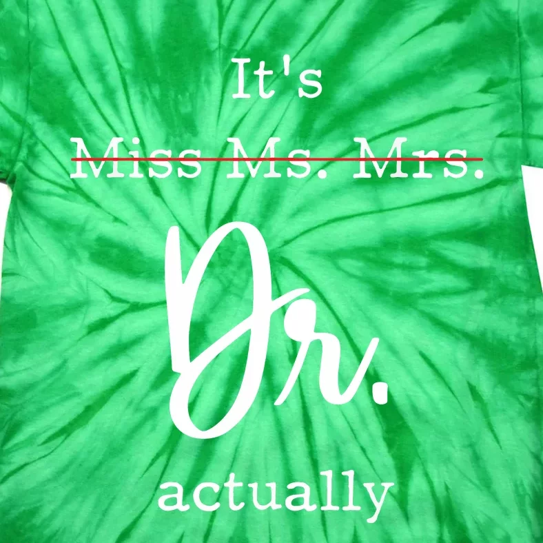 Its Not Miss Ms Mrs Its Dr Actually Tie-Dye T-Shirt