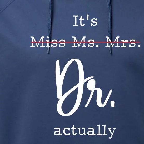 Its Not Miss Ms Mrs Its Dr Actually Performance Fleece Hoodie