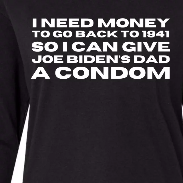 I Need Money To Go Back To 1941 So I Can Give Joe Bidens Dad A Condom Womens Cotton Relaxed Long Sleeve T-Shirt