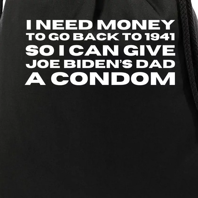 I Need Money To Go Back To 1941 So I Can Give Joe Bidens Dad A Condom Drawstring Bag