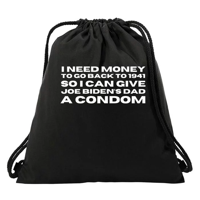 I Need Money To Go Back To 1941 So I Can Give Joe Bidens Dad A Condom Drawstring Bag