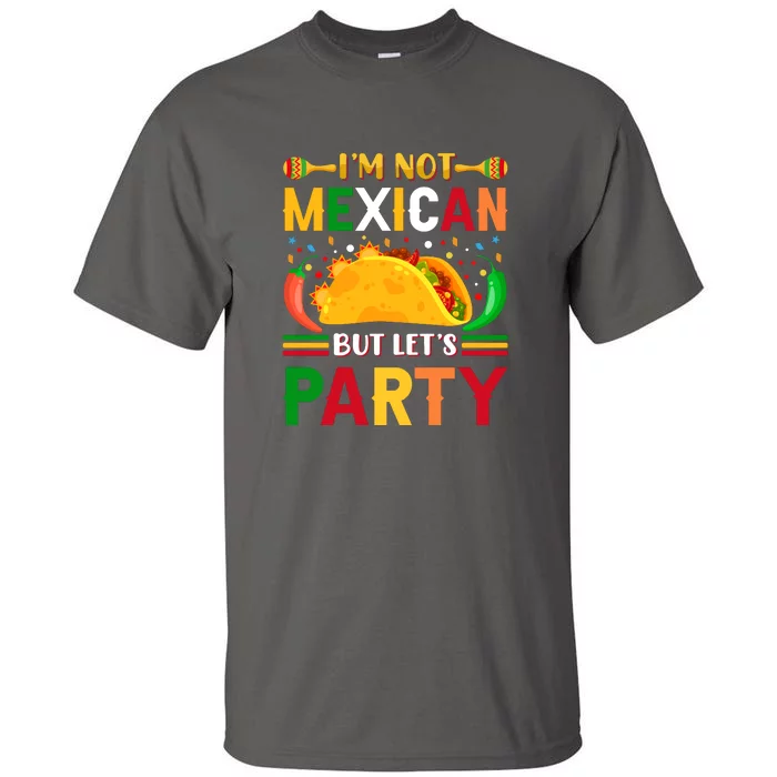 I'm Not Mexican But Lets Party Cinco De Mayo Gift Tall T-Shirt