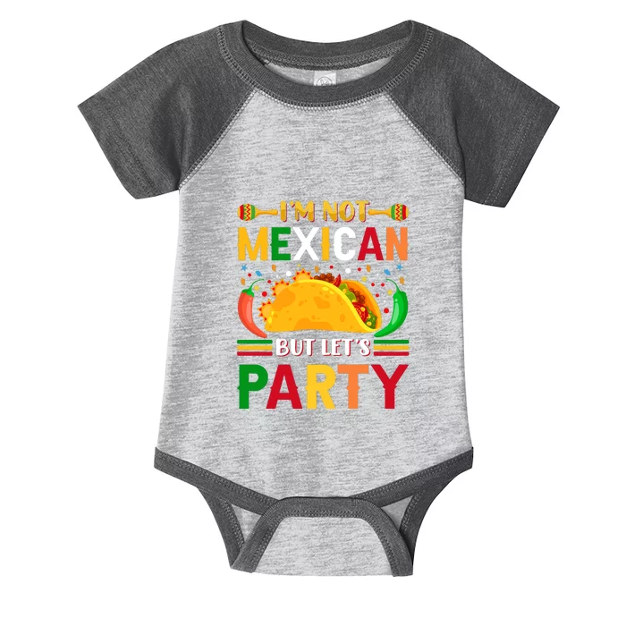 I'm Not Mexican But Lets Party Cinco De Mayo Gift Infant Baby Jersey Bodysuit