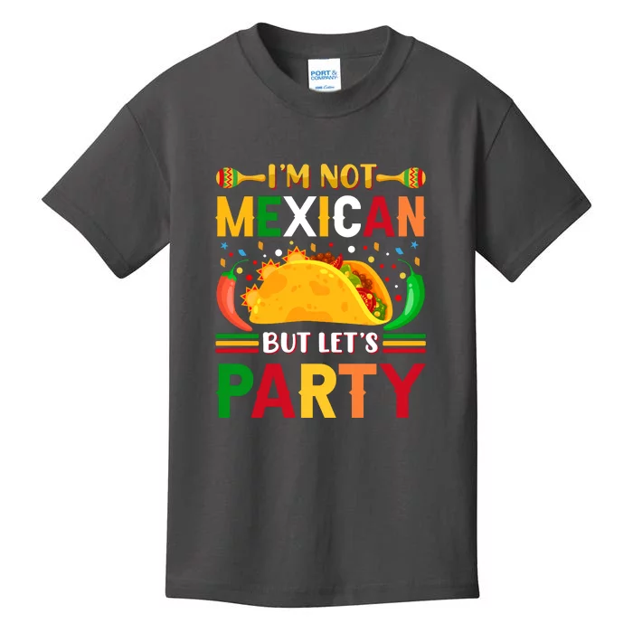 I'm Not Mexican But Lets Party Cinco De Mayo Gift Kids T-Shirt