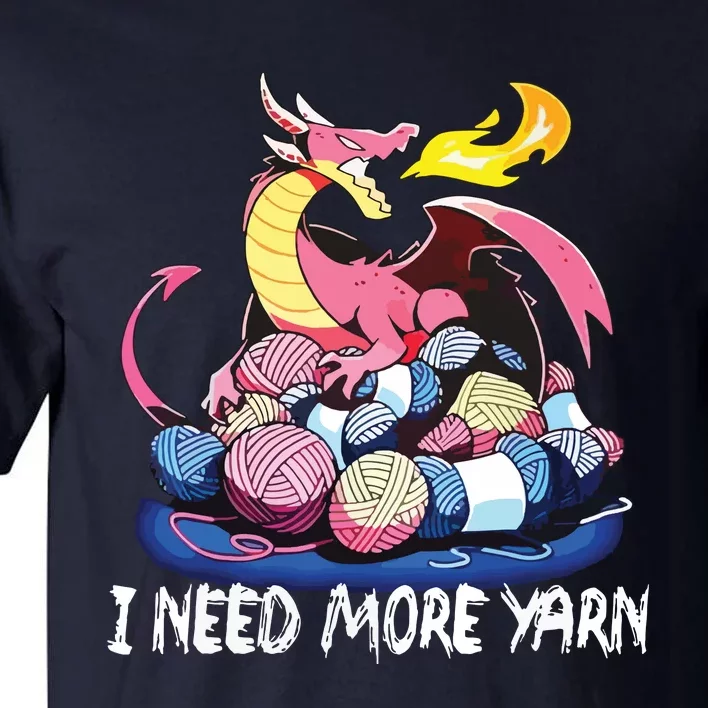 I Need More Yarn Funny Dragon Knitting Quilting Tall T-Shirt