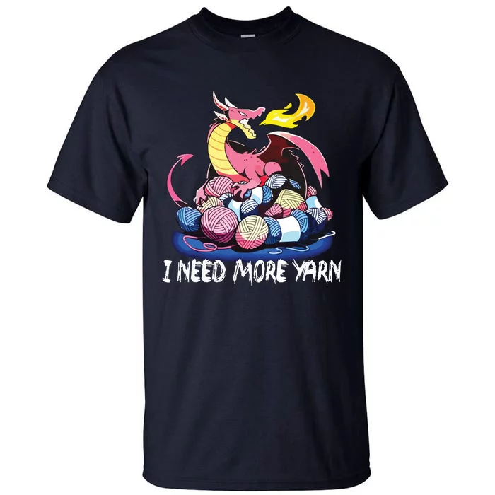 I Need More Yarn Funny Dragon Knitting Quilting Tall T-Shirt